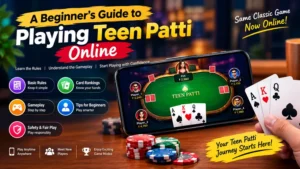 A Beginner’s Guide to Playing Teen Patti Online
