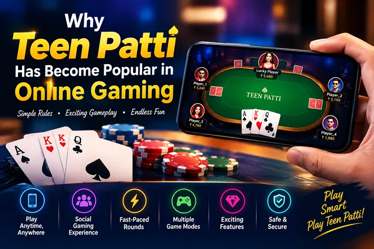 Why Teen Patti Has Become Popular in Online Gaming